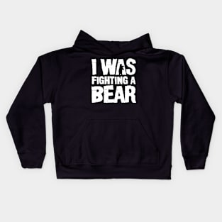 I Was Fighting a Bear Kids Hoodie